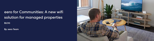 eero for Communities: A new wifi solution for managed properties