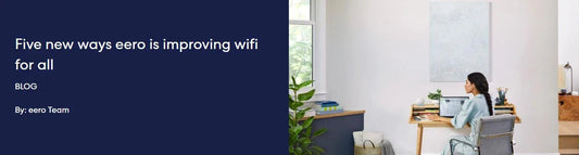 Five new ways eero is improving wifi for all - eero Store Singapore