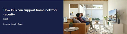 How ISPs can support home network security - eero Store Singapore